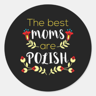 The Best Moms Are Polish Classic Round Sticker