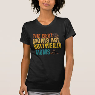 The Best Moms Are Rottweiler Moms T-Shirt
