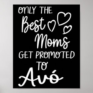 The Best Moms Get Promoted To Avó For Portuguese G Poster