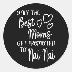 The Best Moms Get Promoted To Nai Nai China Chines Classic Round Sticker