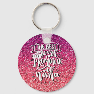 THE BEST MOMS GET PROMOTED TO NANA CUSTOM KEY RING