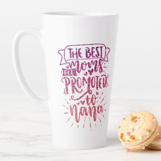 THE BEST MOMS GET PROMOTED TO NANA CUSTOM LATTE MUG (In Situ)