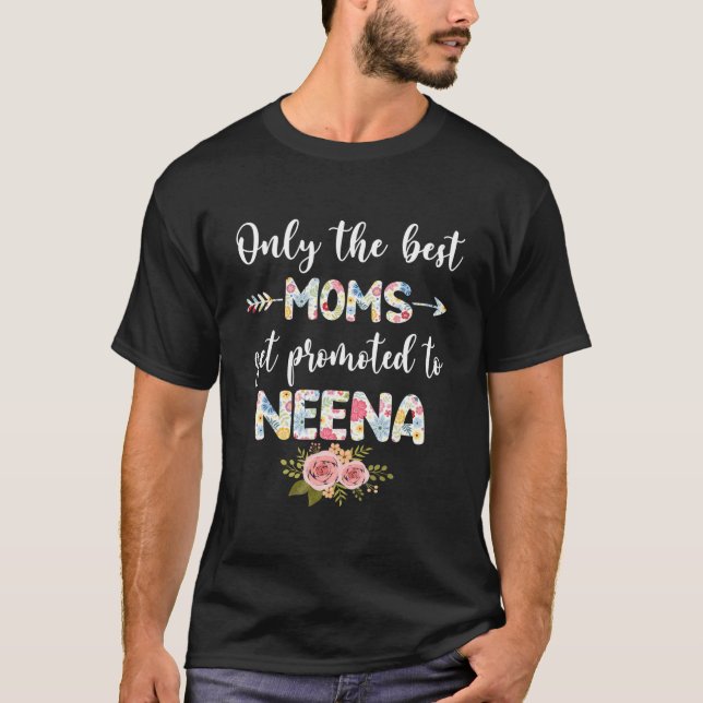 The Best Moms Get Promoted To Neena Funny Floral M T-Shirt (Front)