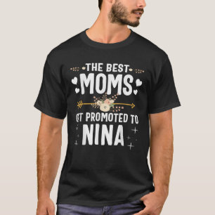 The Best Moms Get Promoted To Nina New Nina T-Shirt