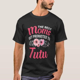 The Best Moms Get Promoted To Tutu Grandma Mother' T-Shirt