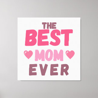 The Best Mum- Gift For Mother's Day Canvas Print