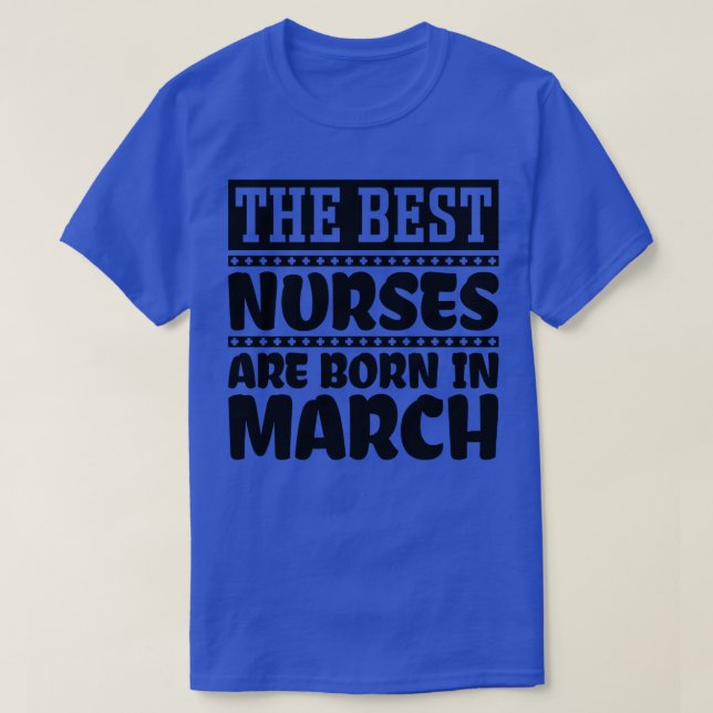 The best nurses are born in March T-Shirt (Design Front)