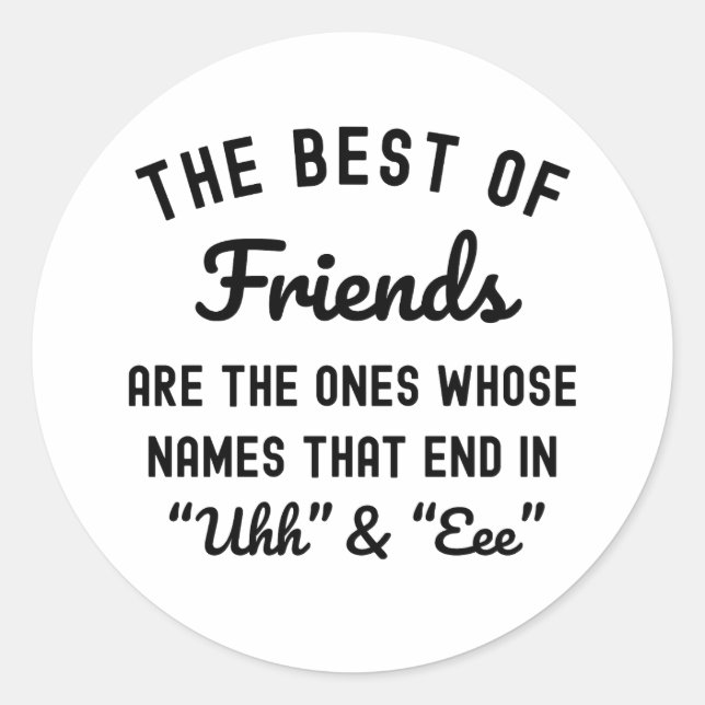 The Best Of Friends Are The Ones Whose Names Classic Round Sticker (Front)