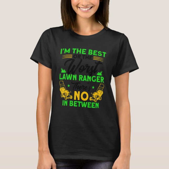 The Best Or The Worst Lawn Ranger Gardening T-Shirt (Front)