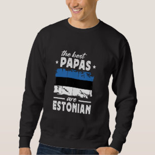 The Best Papas are Estonian Father's Day Estonia F Sweatshirt