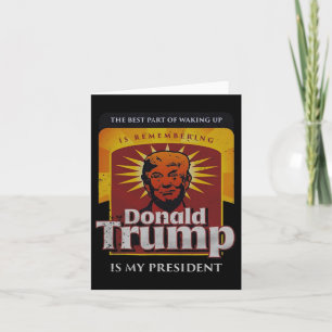 The Best Part Of Waking Up Is Remembering Donald T Card