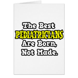 The Best Pediatricians Are Born, Not Made