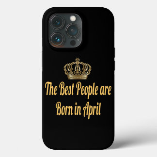 The Best People Are Born In April. iPhone 13 Pro Case