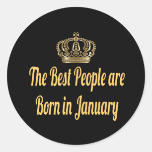 The Best People Are Born In January Classic Round Sticker