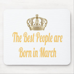 The Best People Are Born In March Mouse Pad