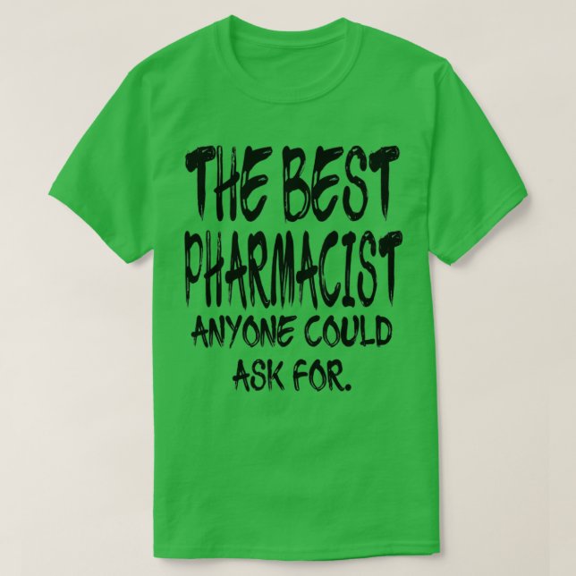 The Best Pharmacist Anyone Could Ask For 2 T-Shirt (Design Front)