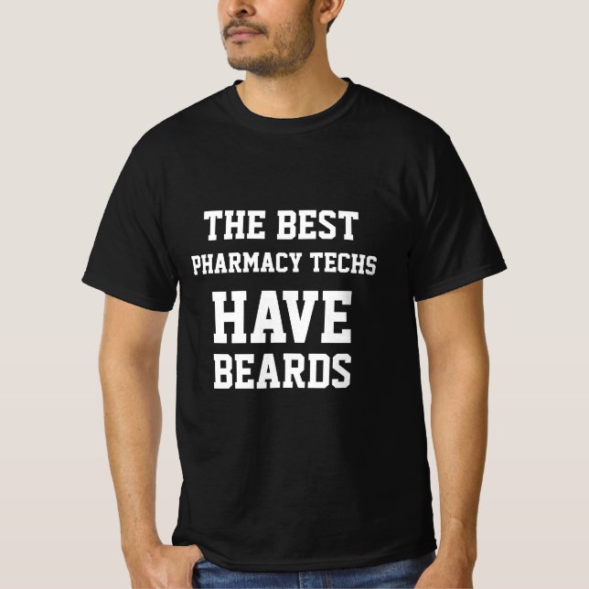 The Best Pharmacy Techs Have Beards  T-Shirt (Front)
