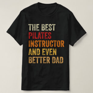 The Best Pilates Instructor And Even Better Dad T-Shirt