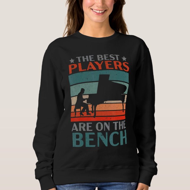The Best Players Are On The Bench Pianist Musician Sweatshirt (Front)
