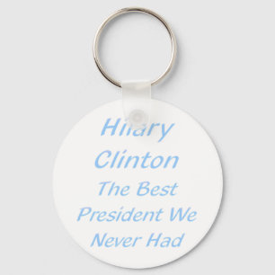 The best president we never had - Hillary Clinton Key Ring