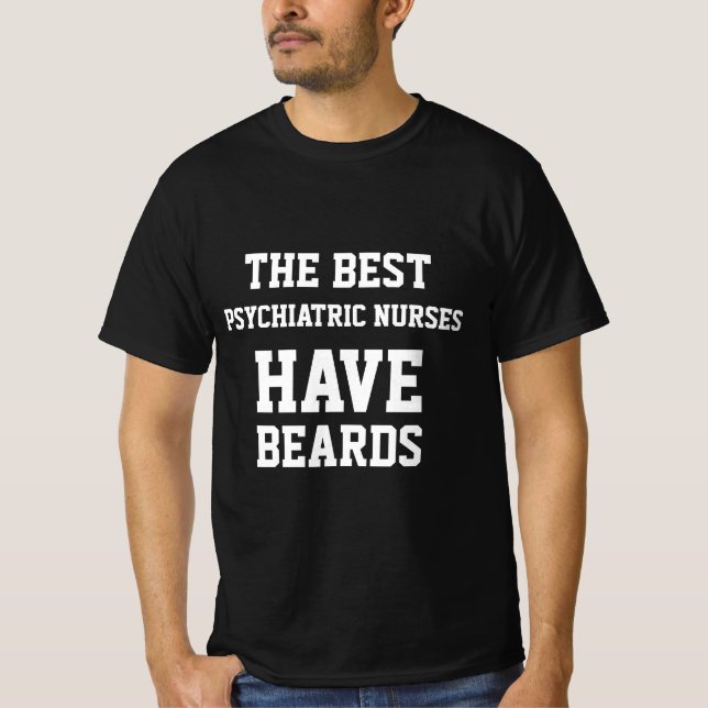 The Best Psychiatric Nurses Have Beards T-Shirt (Front)