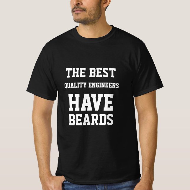 The Best Quality Engineer Have Beards  T-Shirt (Front)