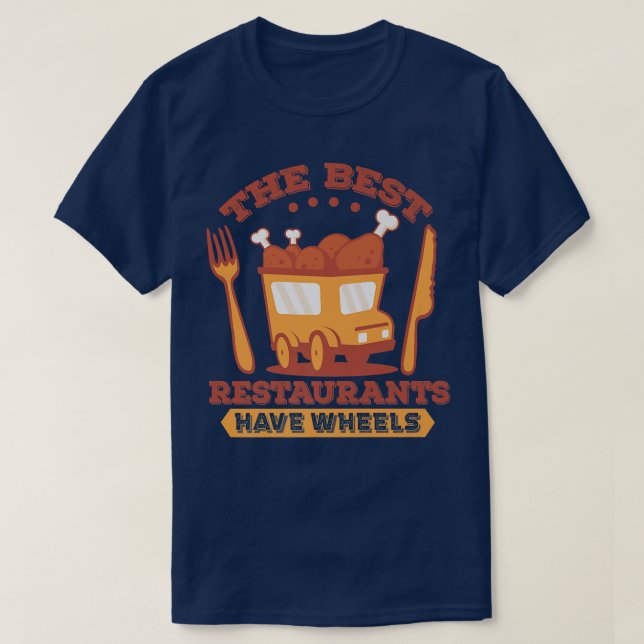 The best restaurants have wheels - Street Food Tru T-Shirt (Design Front)