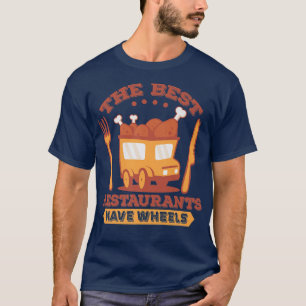 The best restaurants have wheels - Street Food Tru T-Shirt