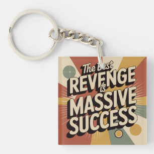 The Best Revenge Is Massive Success Key Ring