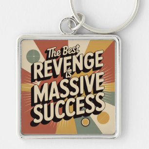 The Best Revenge Is Massive Success Key Ring