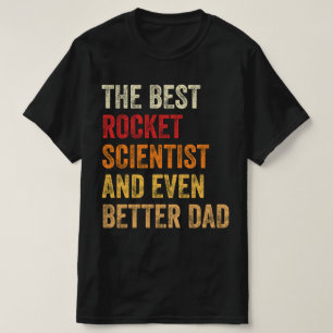 The Best Rocket Scientist And Even Better Dad T-Shirt