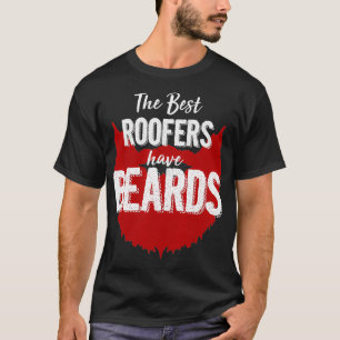 The Best Roofers Have Beards Funny Beard Birthday T-Shirt