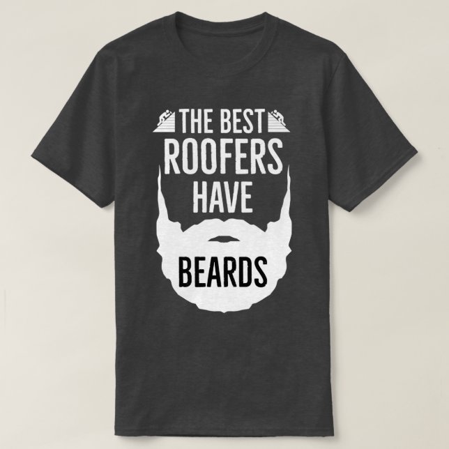 The Best Roofers Have Beards T-Shirt (Design Front)