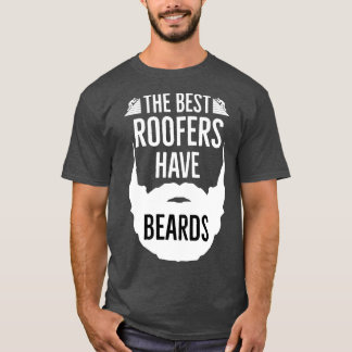 The Best Roofers Have Beards T-Shirt