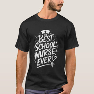 The Best School Nurse Ever, School Nursing Week Ap T-Shirt