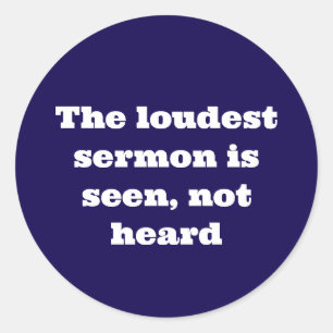 The best sermons are seen, not heard classic round sticker