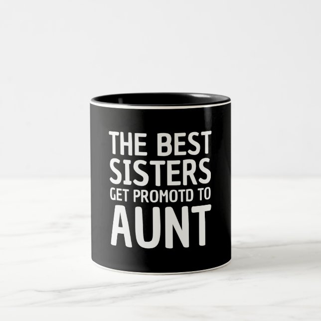 the best sisters get promoted to aunt Two-Tone coffee mug (Center)