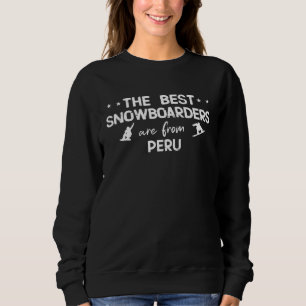 The best snowboarders are from Peru Sweatshirt