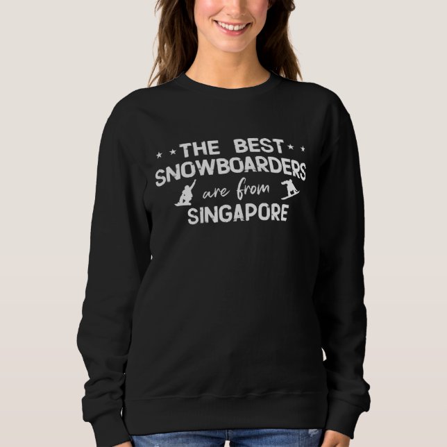 The best snowboarders are from Singapore Sweatshirt (Front)