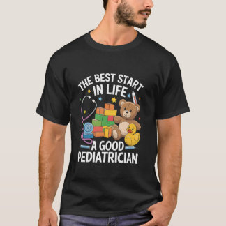 The Best Start In Life A Good Paediatrician Doctor T-Shirt