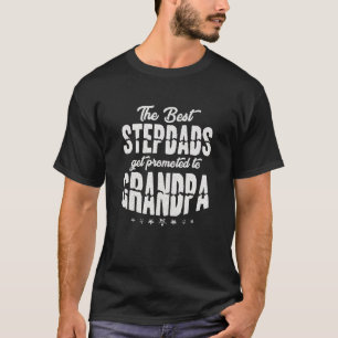 The Best Stepdads Get Promoted To Grandpa Fathers T-Shirt
