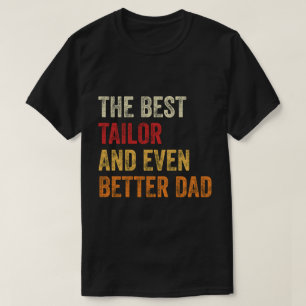 The Best Tailor And Even Better Dad T-Shirt