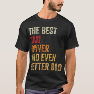 The Best Taxi Driver And Even Better Dad T-Shirt