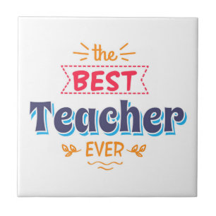 The Best Teacher Ever Ceramic Tile