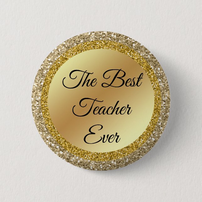 the best teacher ever,gold metallic glitters chic 6 cm round badge (Front)