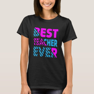 The Best Teacher Ever Teacher Appreciation T-Shirt
