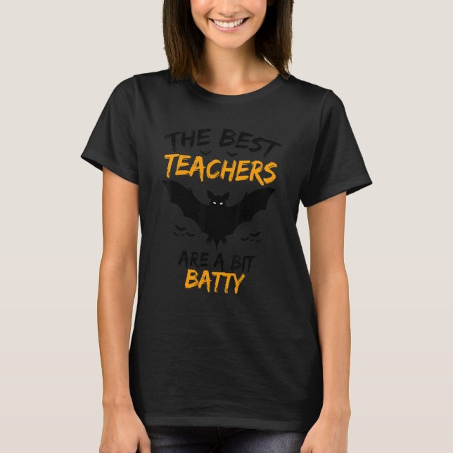 The Best Teachers Are A Bit Batty Halloween Bat Te T-Shirt (Front)