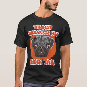 The best therapists wag their tail Funny pug quote T-Shirt