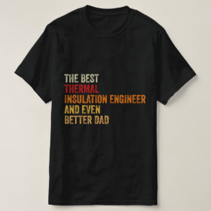 The Best Thermal Insulation Engineer And Even Bett T-Shirt