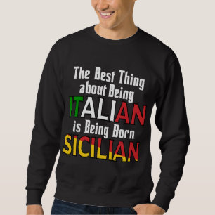 The Best Thing About Being Italian Sweatshirt